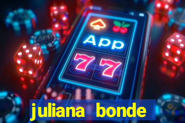 juliana bonde mostra tudo